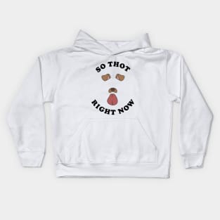 So Thot Right Now Kids Hoodie